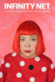 Title: Infinity Net: The Autobiography of Yayoi Kusama, Author: Yayoi Kusama