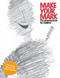 Title: Make Your Mark: The Drawing Book for Children, Author: Sarah Richardson