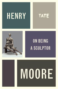 Title: Henry Moore: On Being a Sculptor, Author: Henry Moore