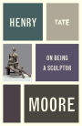 Henry Moore: On Being a Sculptor