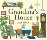 Title: Grandma's House, Author: Alice Melvin