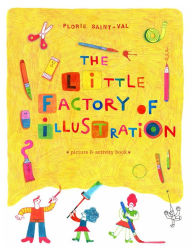 Title: The Little Factory of Illustration, Author: Florie Saint-Val