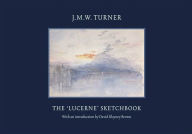 Title: J.M.W. Turner: The 'Lucerne' Sketchbook, Author: David Blayney Brown