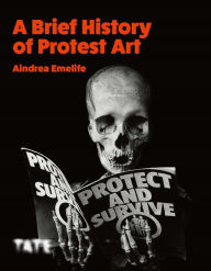 Title: A Brief History of Protest Art, Author: Aindrea Emelife