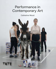 Title: Performance in Contemporary Art, Author: Catherine Wood