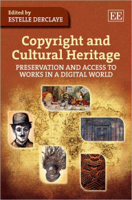 Title: Copyright and Cultural Heritage: Preservation and Access to Works in a Digital World, Author: Estelle Derclaye