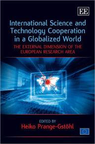 Title: International Science and Technology Cooperation in a Globalized World: The External Dimension of the European Research Area, Author: Heiko Prange-Gstöhl