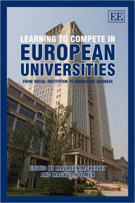 Title: Learning to Compete in European Universities: From Social Institution to Knowledge Business, Author: Maureen McKelvey