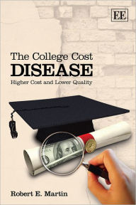 Title: The College Cost Disease: Higher Cost and Lower Quality, Author: Robert E. Martin