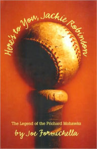 Title: Heres to You, Jackie Robinson, Author: Joe Formichella