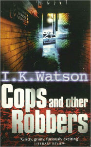 Title: Cops and Other Robbers, Author: I. K. Watson