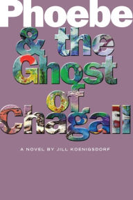 Title: Phoebe and the Ghost of Chagall, Author: Jill Koenigsdorf