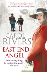 Title: East End Angel: a heart-warming and nostalgic family saga about love, loss and war, Author: Carol Rivers