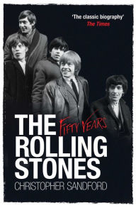 Title: The Rolling Stones: Fifty Years, Author: Christopher Sandford