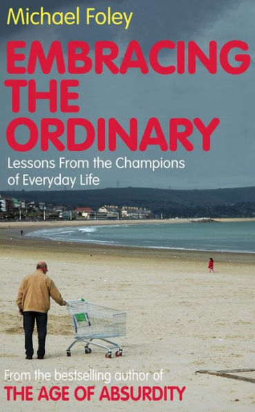 Embracing the Ordinary: Lessons From the Champions of Everyday Life