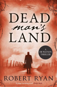 Title: Dead Man's Land: A Doctor Watson Thriller, Author: Robert Ryan