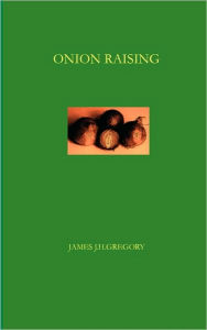 Title: Onion Raising, Author: James J.H Gregory