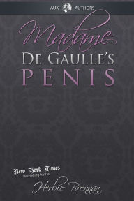 Title: Madame de Gaulle's Penis: A Fictional Memoir of the Sixties, Author: Herbie Brennan