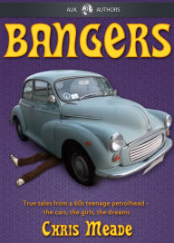 Title: Bangers: True tales from a 1960s teenage petrolhead, Author: Chris Meade