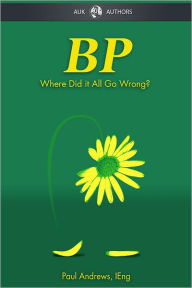 Title: BP - Where Did it All Go Wrong?, Author: Paul Andrews
