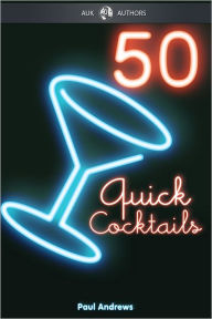 Title: 50 Quick Cocktail Recipes, Author: Paul Andrews