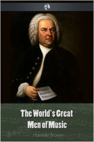 Title: The World's Great Men Of Music, Author: Harriette Brower