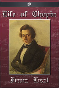 Title: The Life of Chopin, Author: Franz Liszt