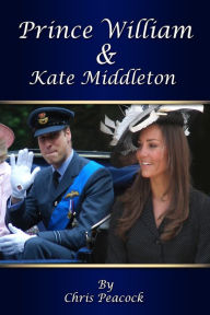 Title: Prince William and Kate Middleton, Author: Chris Peacock