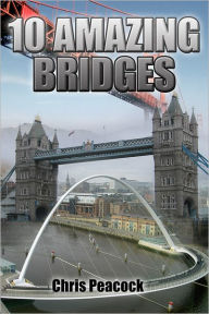 Title: 10 Amazing Bridges, Author: Chris Peacock
