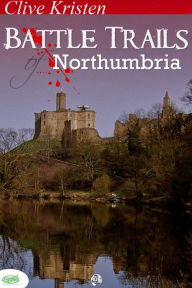 Title: Battle Trails of Northumbria, Author: Clive Kristen