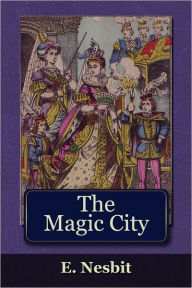 Title: The Magic City, Author: Edith Nesbit