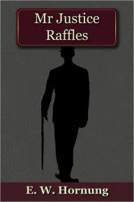 Title: Mr Justice Raffles, Author: E.W. Hornung