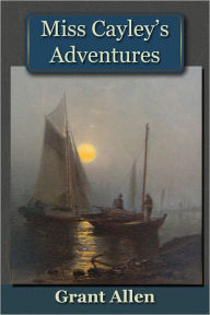Title: Miss Cayley's Adventures, Author: Grant Allen