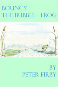 Title: Bouncy the Bubble-Frog, Author: Peter Firby