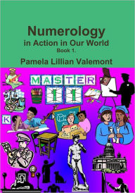 Title: Numerology in Action in Our World, Author: Pamela Lillian Valemont