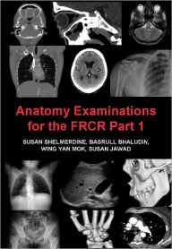 Title: Anatomy Examinations for the FRCR Part 1, Author: Susan Shelmerdine