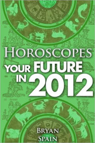 Title: Horoscopes - Your Future in 2012, Author: Bryan Spain