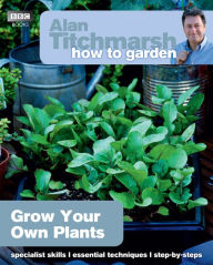 Title: Alan Titchmarsh How to Garden: Grow Your Own Plants, Author: Alan Titchmarsh