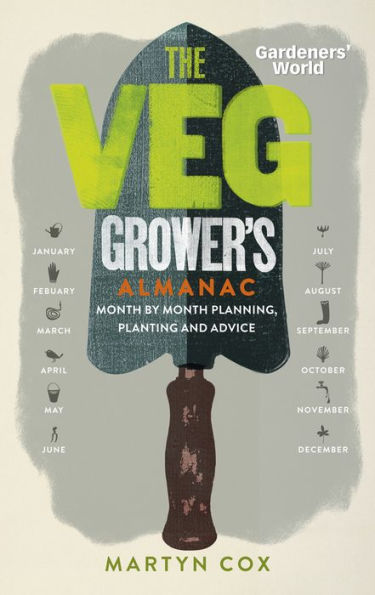 Gardeners' World: The Veg Grower's Almanac: Month by Month Planning and Planting