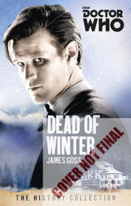 Title: Doctor Who: Dead of Winter: The History Collection, Author: James Goss