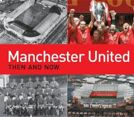 Title: Manchester United Then and Now, Author: Michael F. Heatley