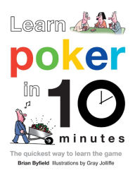 Title: Learn Poker in 10 Minutes: The Quickest Way to Learn the Game, Author: Brian Byfield