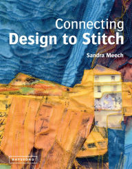 Title: Connecting Design To Stitch, Author: Sandra Meech