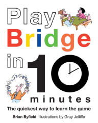 Title: Play Bridge in 10 Minutes: The Quickest Way to Learn the Game, Author: Brian Byfield