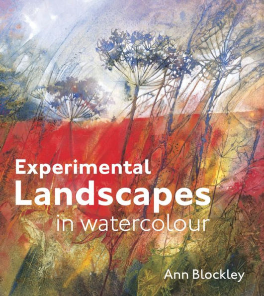 Experimental Landscapes Watercolour: Creative Techniques For Painting And Nature
