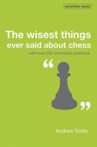 Title: The Wisest Things Ever Said About Chess: With over 250 annotated positions, Author: Andrew Soltis