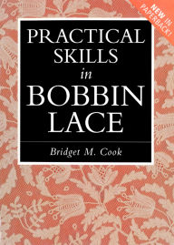 Title: Practical Skills in Bobbin Lace, Author: Bridget M. Cook