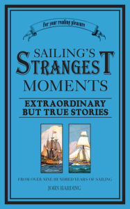 Title: Sailing's Strangest Moments: Extraordinary But True Stories From Over Nine Hundred Years of Sailing, Author: John Harding