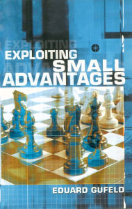 Title: Exploiting Small Advantages, Author: Eduard Gufeld