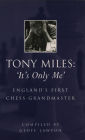 Tony Miles: It's Only Me: England's First Chess Grandmaster